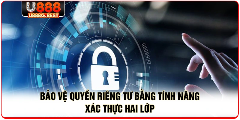 Bảo vệ quyền riêng tư bằng tính năng xác thực hai lớp